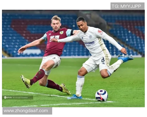 莱斯特城对阵伯恩利精彩直播全程回顾与赛后分析